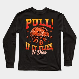 Trap Shooting Pull If It Flies It Dies Clay Pigeons Long Sleeve T-Shirt